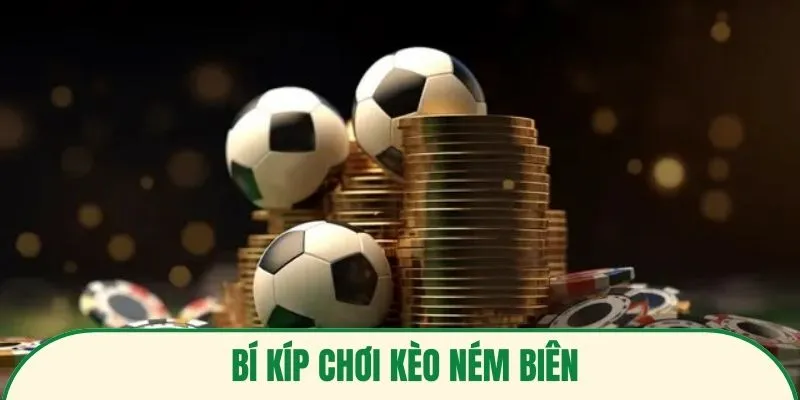 Bí kíp chơi kèo ném biên