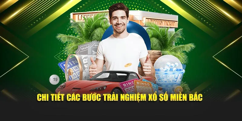 Chi tiết các bước trải nghiệm xổ số miền Bắc