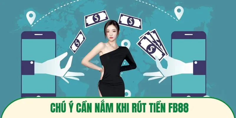 Chú ý cần nắm khi rút tiền FB88