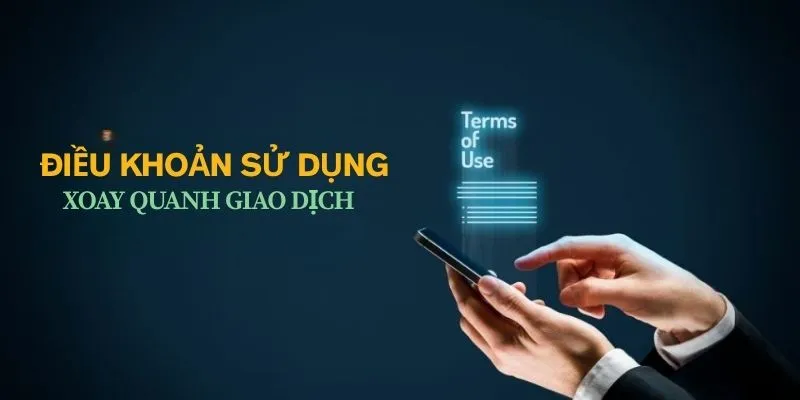 Điều khoản sử dụng xoay quanh giao dịch