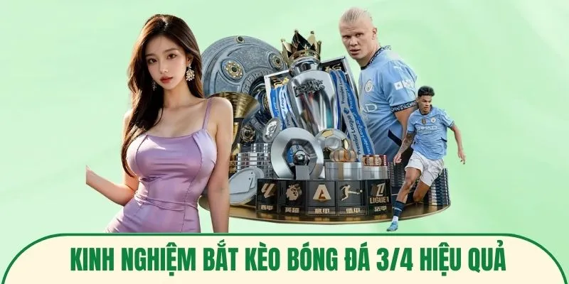 Kinh nghiệm bắt kèo bóng đá 3/4 hiệu quả