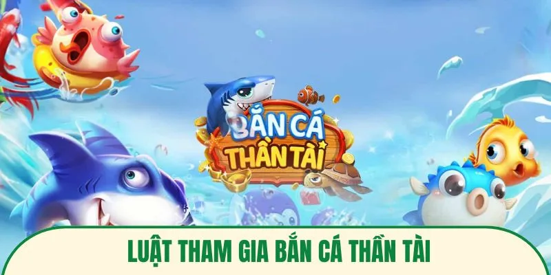 Luật tham gia bắn cá thần tài