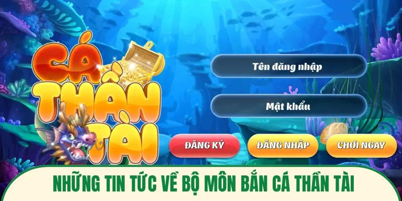Những tin tức về bộ môn bắn cá thần tài
