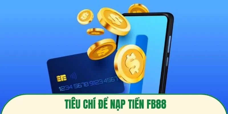 Tiêu chí để nạp tiền FB88