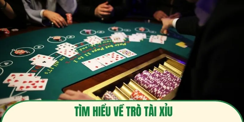 Tìm hiểu về trò tài xỉu