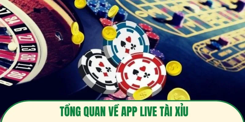 Đôi nét chính về app live tài xỉu